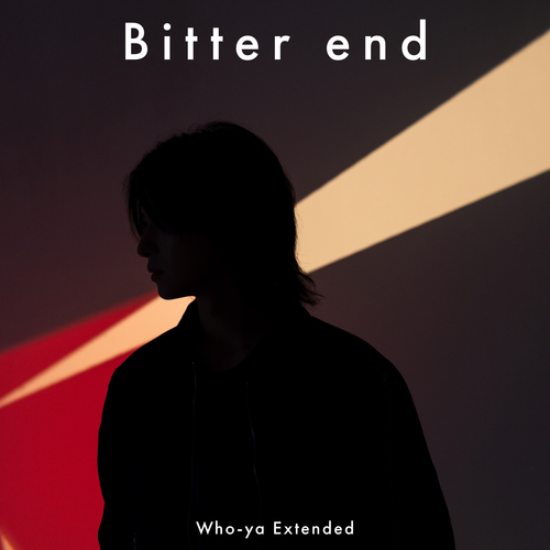 Bitter end / Who-ya Extended